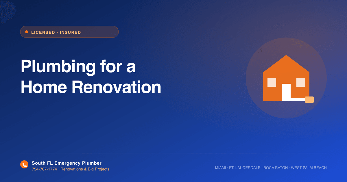Plumbing for a Home Renovation in South Florida: What to Know Before You Start
